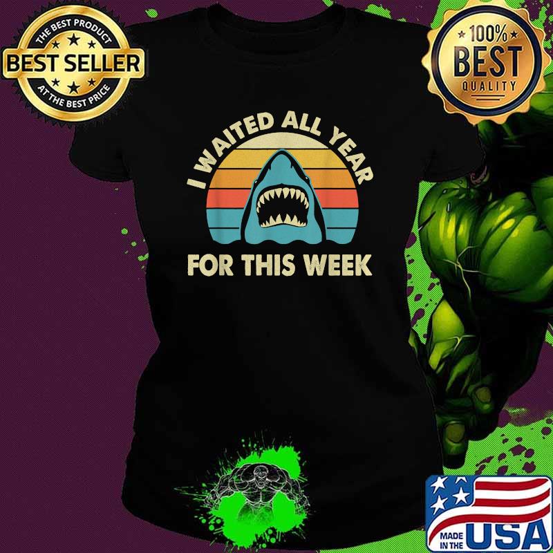 I Waited All Year For This Week - Shark Lover Ocean Wildlife Vintage T-Shirt Ladies tee I Waited All Year For This Week - Shark Lover Ocean Wildlife Vintage T-Shirt Ladies tee