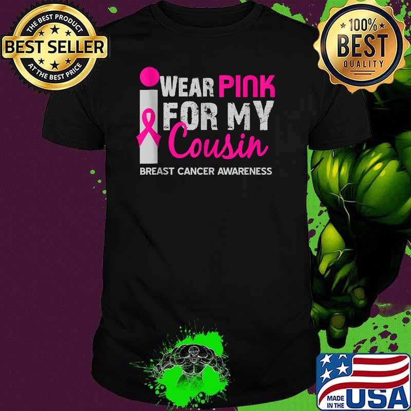 I Wear Pink Ribbon for My Cousin Breast Cancer Awareness Shirt