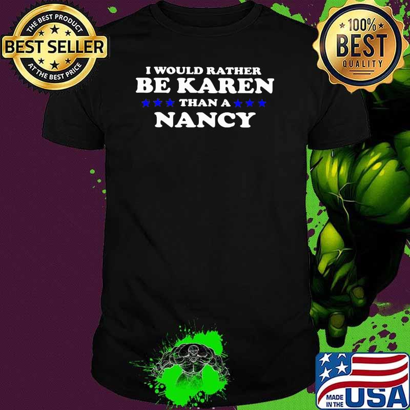 I would rather be karen than a nancy stars shirt