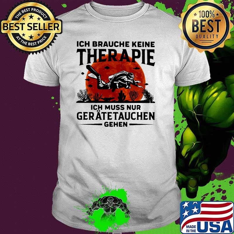 Ich Braughe Keine Therapie Ich Brauche Nur Einen Geratetauchen Gehen Scuba Diving Blood Moon Shirt
