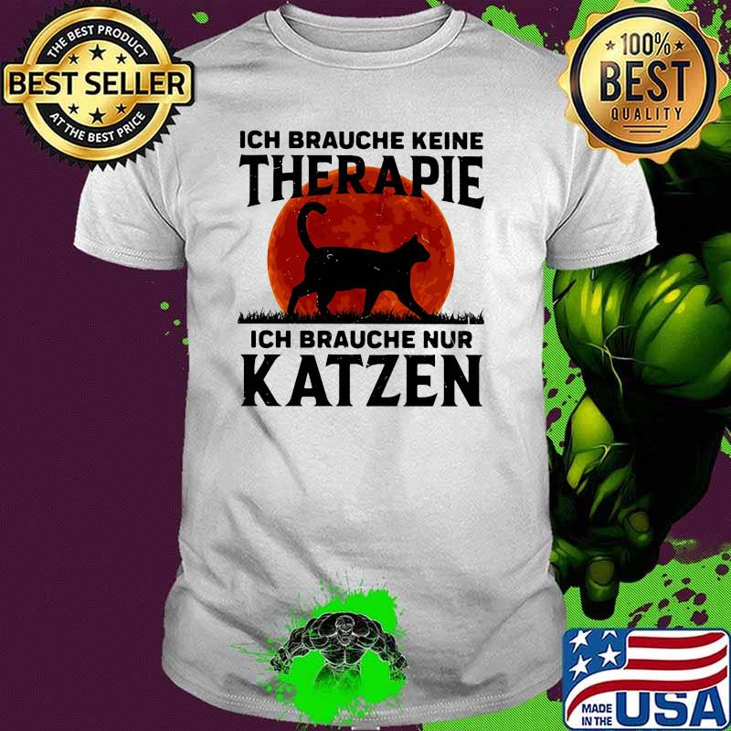 Ich Braughe Keine Therapie Ich Brauche Nur Katzen Blood moon Cat Shirt
