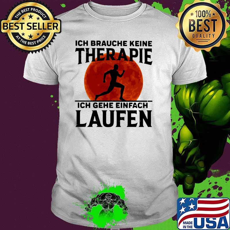 Ich Braughe Keine Therapie Ich Gehe Einfach Laufen Running Blood Moon Shirt