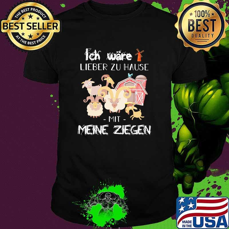 Ich wäre lieber zu Hause Mit Meine Ziegen Shirt