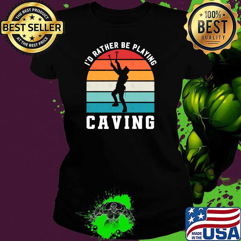 Id Rather Be Playing Caving Spelunking Sports Vintage T-Shirt Ladies tee Id Rather Be Playing Caving Spelunking Sports Vintage T-Shirt Ladies tee