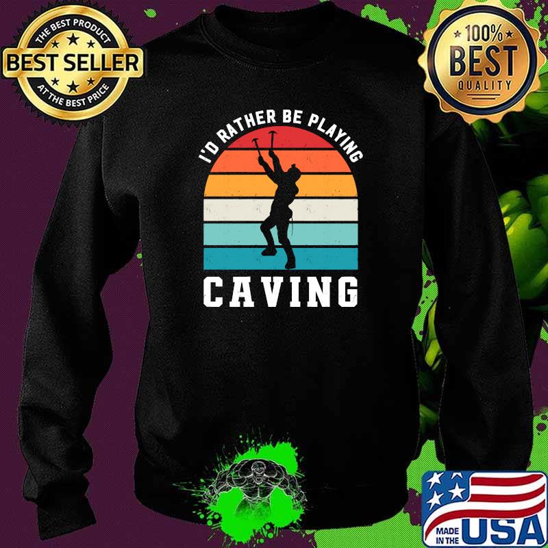 Id Rather Be Playing Caving Spelunking Sports Vintage T-Shirt Sweater Id Rather Be Playing Caving Spelunking Sports Vintage T-Shirt Sweater