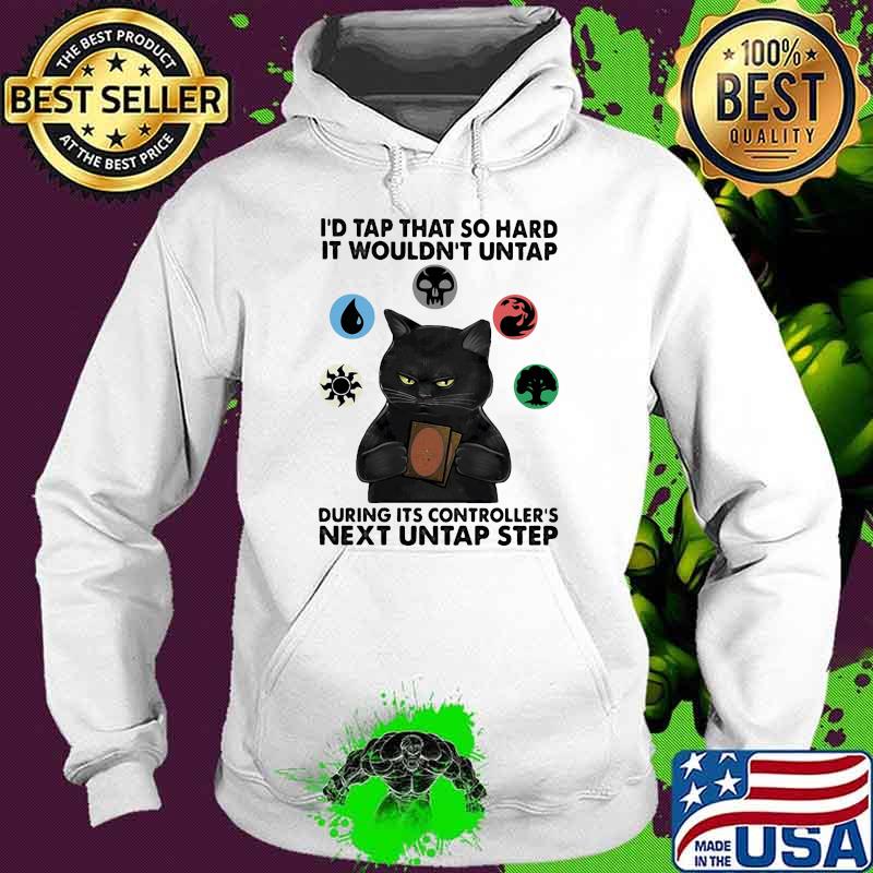 Id tap that so hard it wouldnt untap during its controllers next untap step cat Hoodie Id tap that so hard it wouldnt untap during its controllers next untap step cat Hoodie