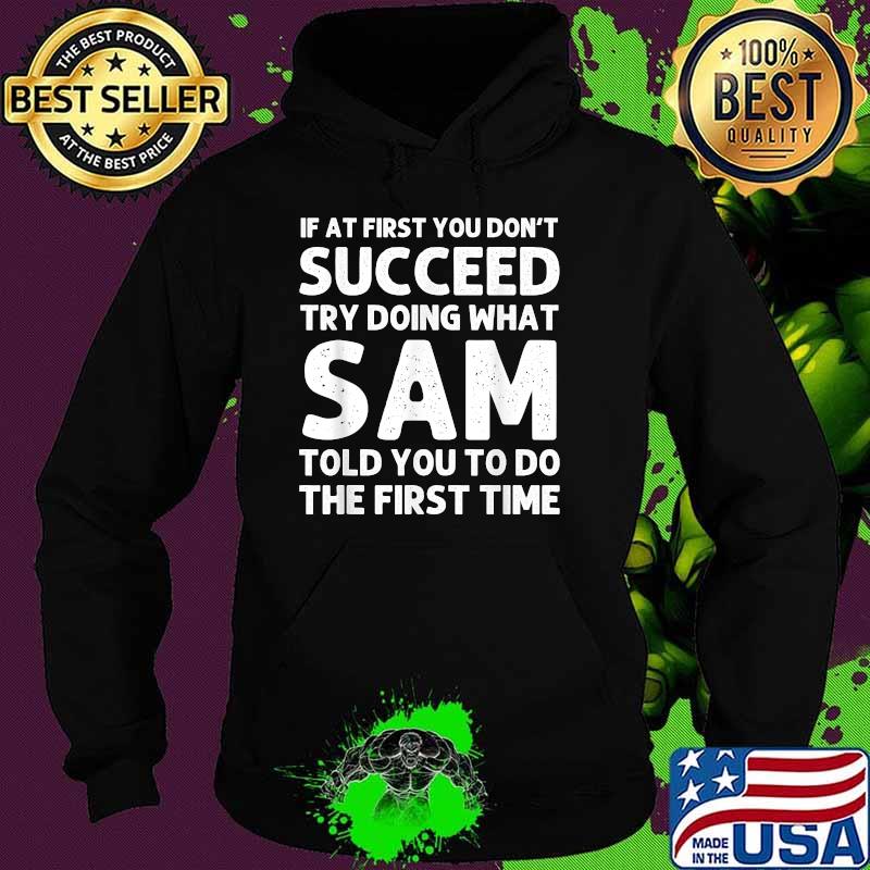 If at first you dont succeed try doing what sam told you to do the firse time Hoodie If at first you dont succeed try doing what sam told you to do the firse time Hoodie