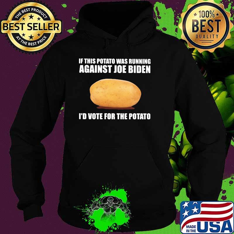 If this potato was running against joe biden id vote for the potato Hoodie If this potato was running against joe biden id vote for the potato Hoodie