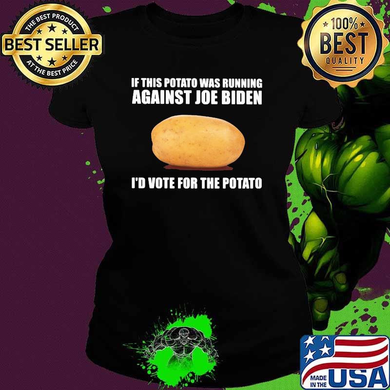 If this potato was running against joe biden id vote for the potato Ladies tee If this potato was running against joe biden id vote for the potato Ladies tee