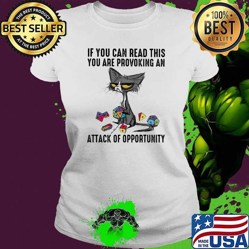 If you Can Read This You Are Provoking An Attack Of Opportunity Cat Dice Shirt Ladies tee If you Can Read This You Are Provoking An Attack Of Opportunity Cat Dice Shirt Ladies tee