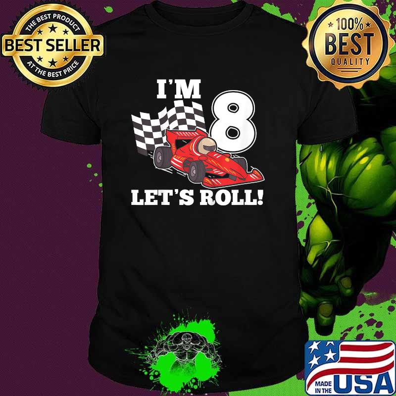 Im 8 lets roll 8th Birthday Toddler Racing Car Driver T-Shirt