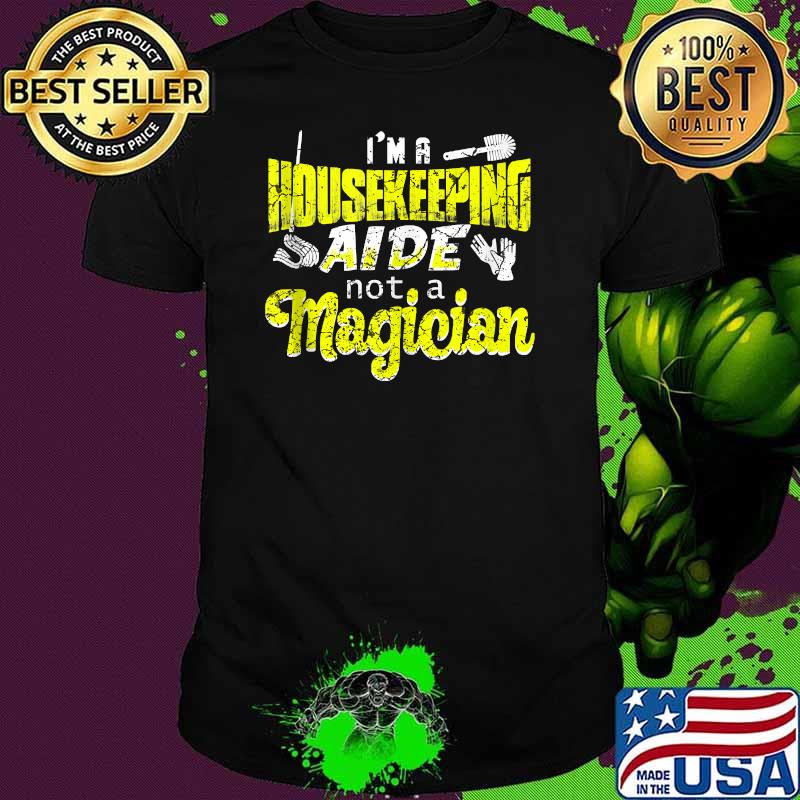 Im a Housekeeping aide not a magician Cleaning Staff Shirt