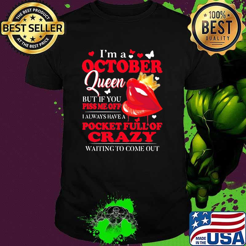 Im a october queen but if you piss me off pocket full of crazy lips shirt