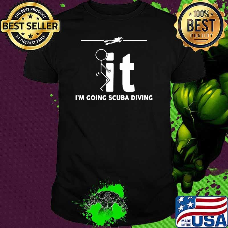 Im going scuba diving shirt