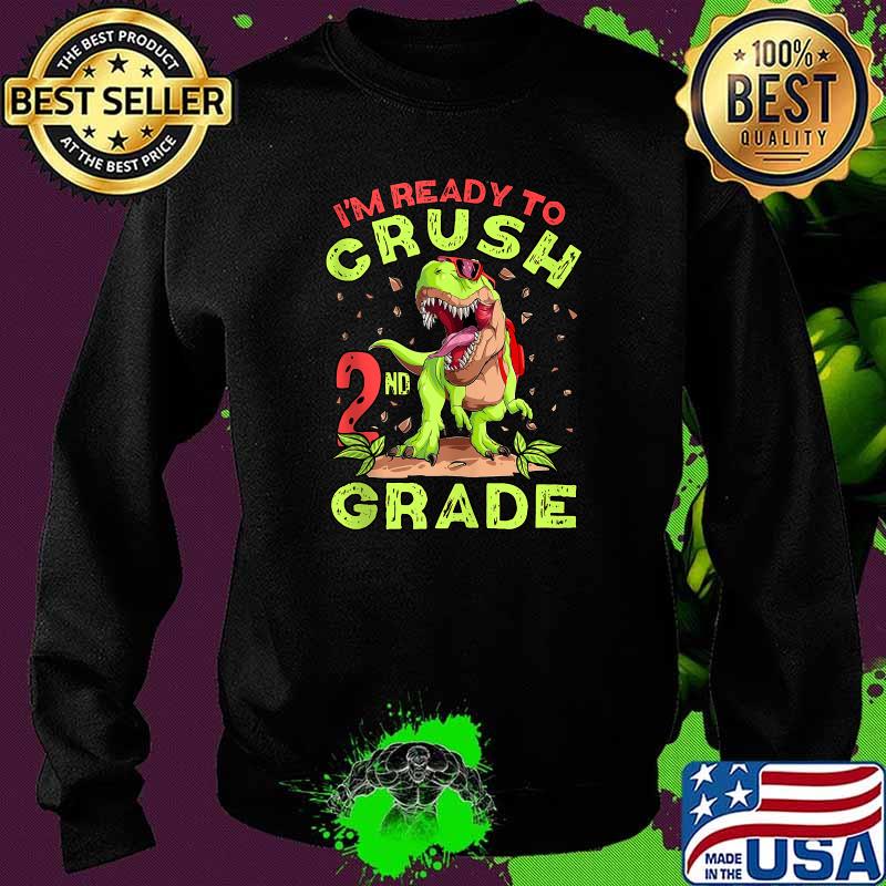 Im Ready To Crush Second Grade School Dinosaur Back To School T-Shirt Sweater Im Ready To Crush Second Grade School Dinosaur Back To School T-Shirt Sweater