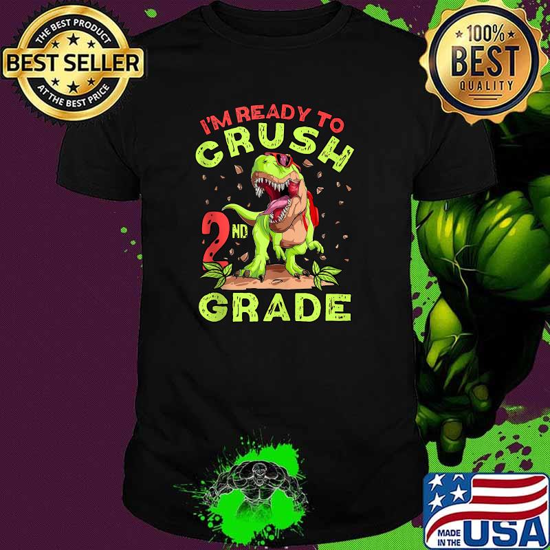 Im Ready To Crush Second Grade School Dinosaur Back To School T-Shirt Im Ready To Crush Second Grade School Dinosaur Back To School T-Shirt