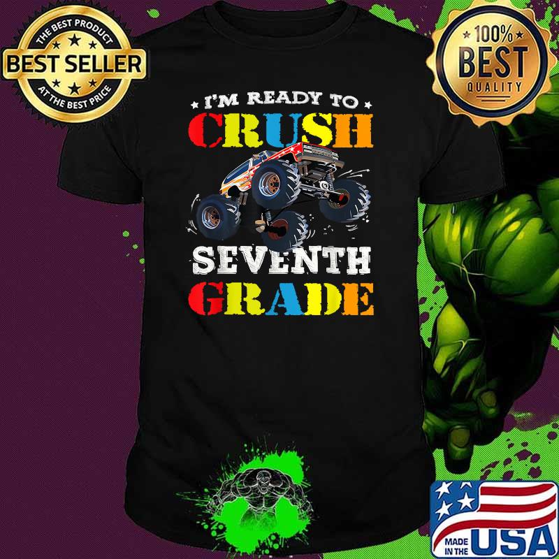 Im Ready To Crush Seventh Grade Monster Truck Back To School Shirt