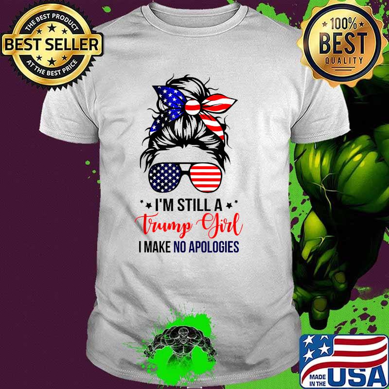 Im still a trump girl i make no apologie Trump 2024 Election T-Shirt