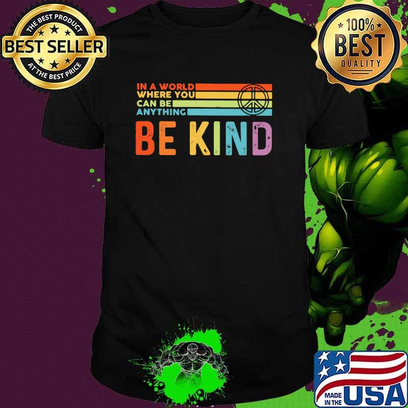 In A World Where You Can Be Anything Be Kind Vintage Shirt