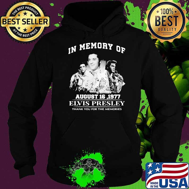 In Memory Of August 16 1977 Alvis Presley Thank You For The Memories Shirt Hoodie In Memory Of August 16 1977 Alvis Presley Thank You For The Memories Shirt Hoodie