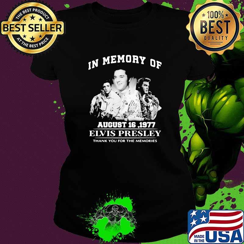 In Memory Of August 16 1977 Alvis Presley Thank You For The Memories Shirt Ladies tee In Memory Of August 16 1977 Alvis Presley Thank You For The Memories Shirt Ladies tee