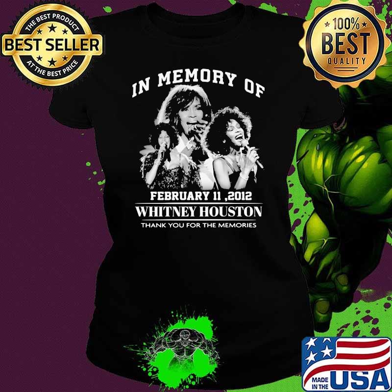 In Memory Of February 11 2012 Whitney Houston Thank You For The Memories Ladies tee In Memory Of February 11 2012 Whitney Houston Thank You For The Memories Ladies tee