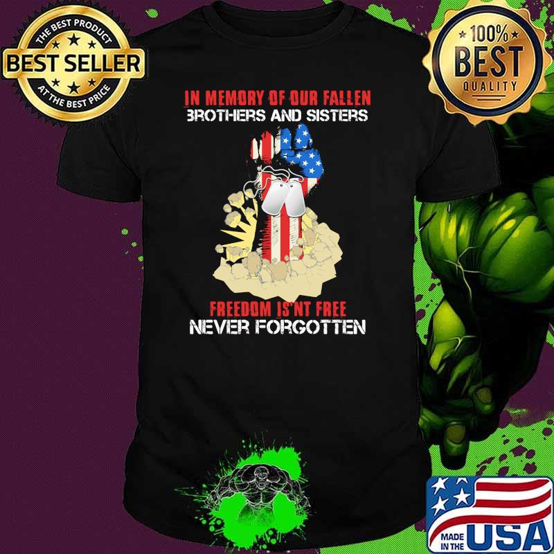 In memory of our fallen brothers and sisters freedom isnt free never forgotten tag american flag shirt