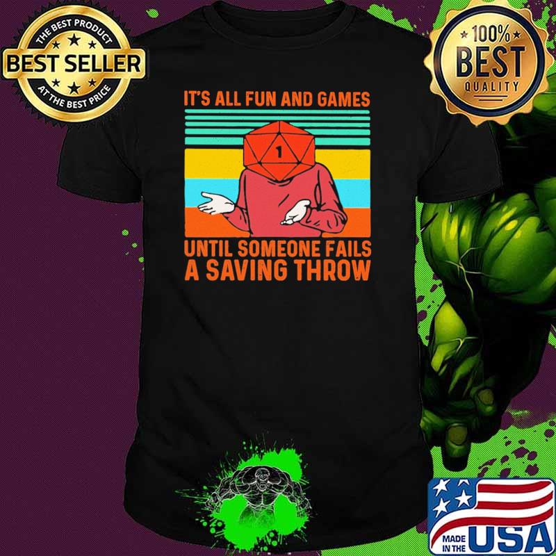 IT's All Fun And Games Until Someone Fails A Saving Throw Vintage Shirt
