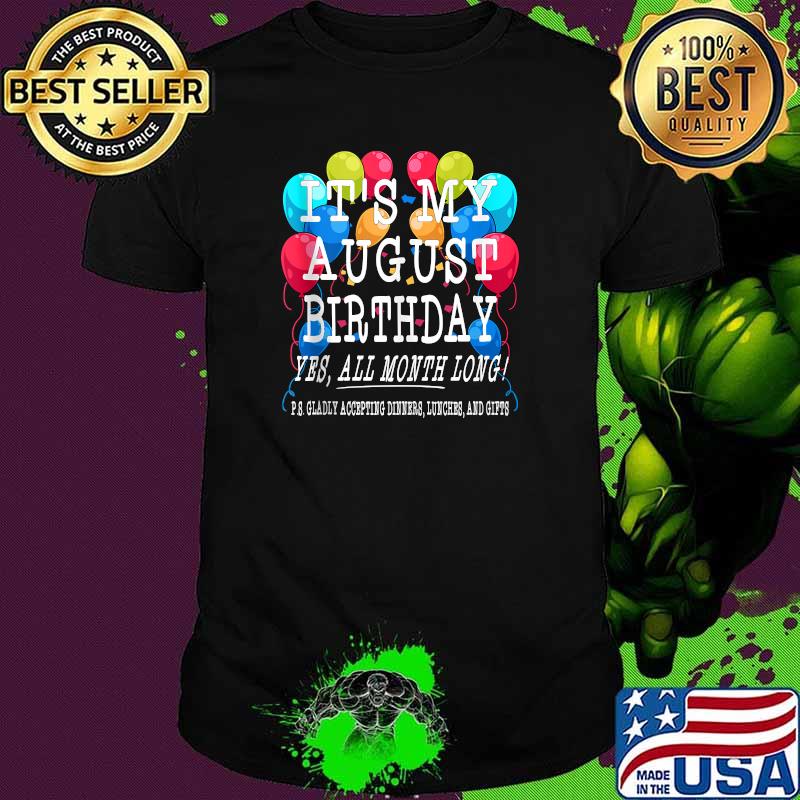 It's My August Birthday Yes All Month Long Balloons Confetti T-Shirt It's My August Birthday Yes All Month Long Balloons Confetti T-Shirt