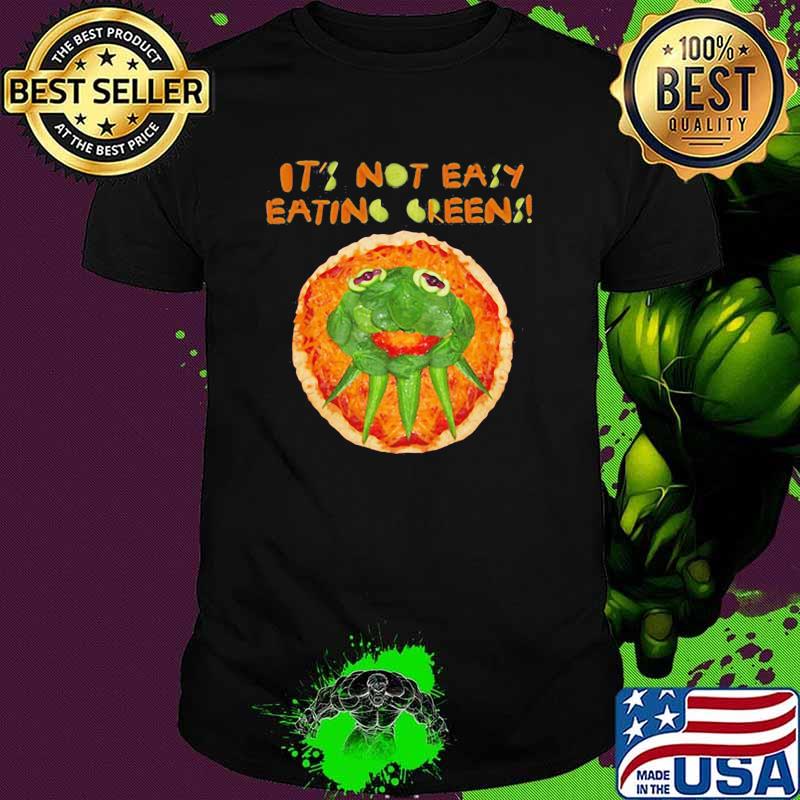 Its not easy eating greens shirt