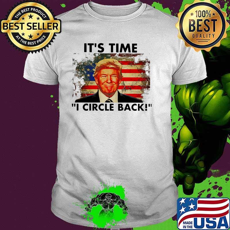 Its time circle back donald trump american flag shirt