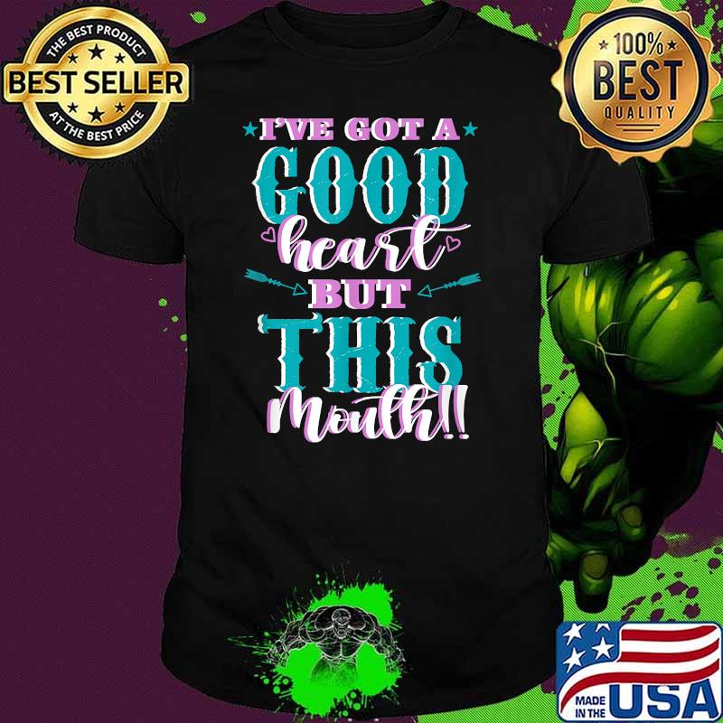 Ive got a Good Heart but This Mouth T-Shirt