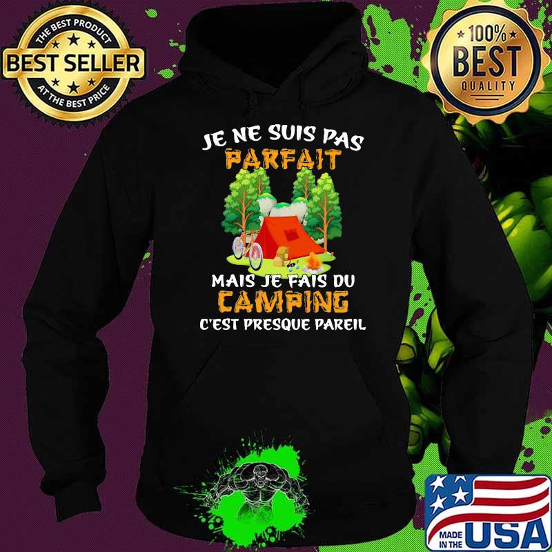 Je ne suis pas parfait parfait Mais Je Fais Du Camping Shirt Hoodie Je ne suis pas parfait parfait Mais Je Fais Du Camping Shirt Hoodie