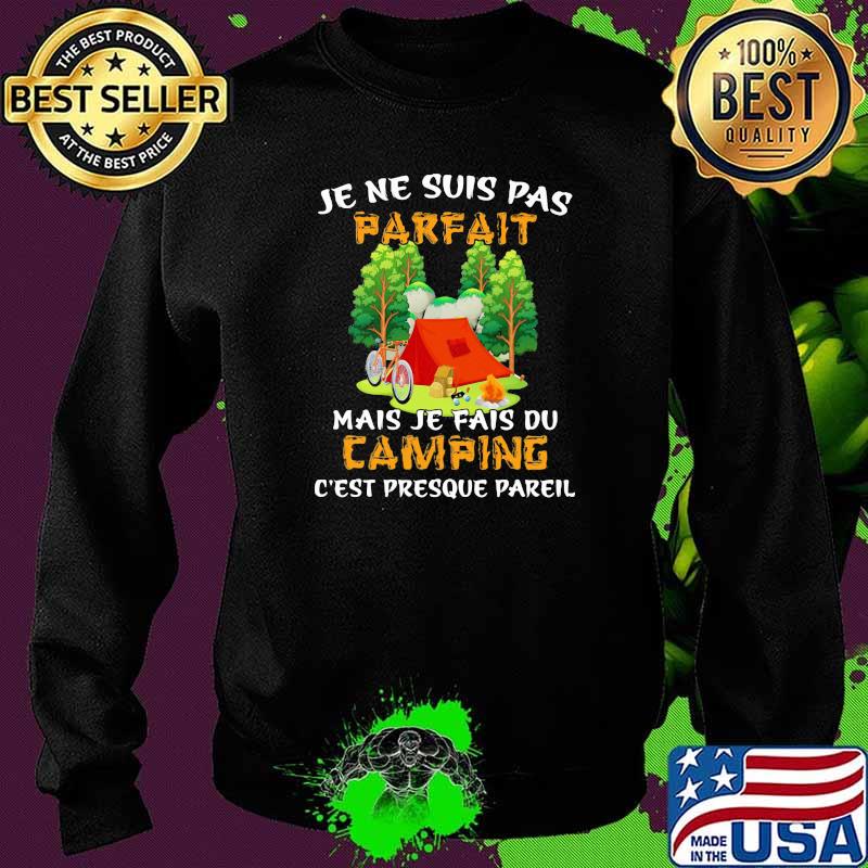 Je ne suis pas parfait parfait Mais Je Fais Du Camping Shirt Sweater Je ne suis pas parfait parfait Mais Je Fais Du Camping Shirt Sweater