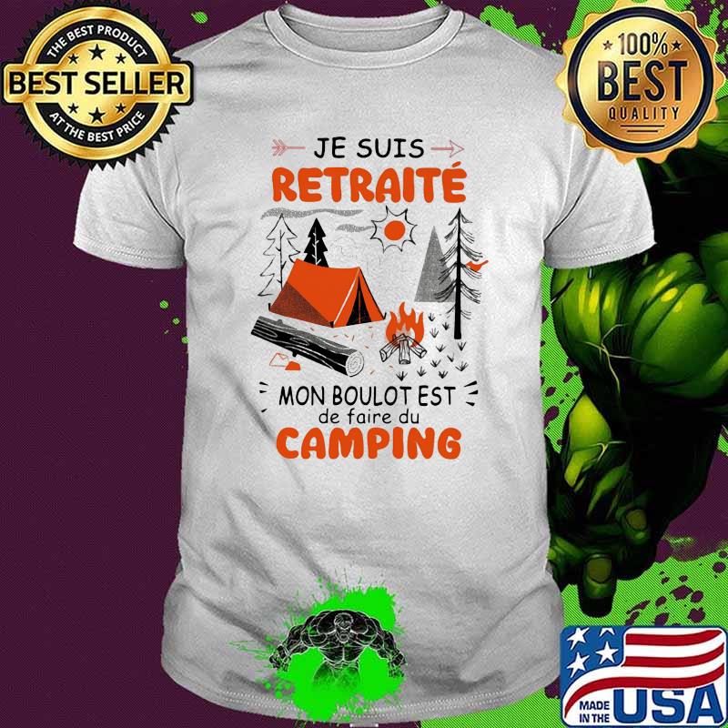 Je Suis Retraite Mon Boulot Test De Faire Du camping Shirt