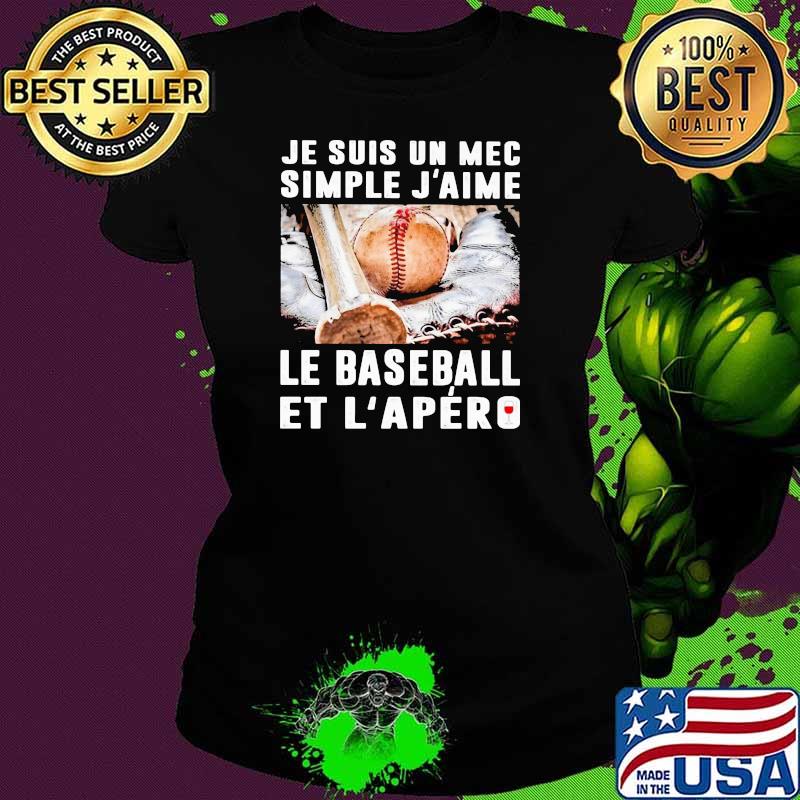 Je Suis Un Mec Simple J'aime Le Baseball Et L'apero Shirt Ladies tee Je Suis Un Mec Simple J'aime Le Baseball Et L'apero Shirt Ladies tee