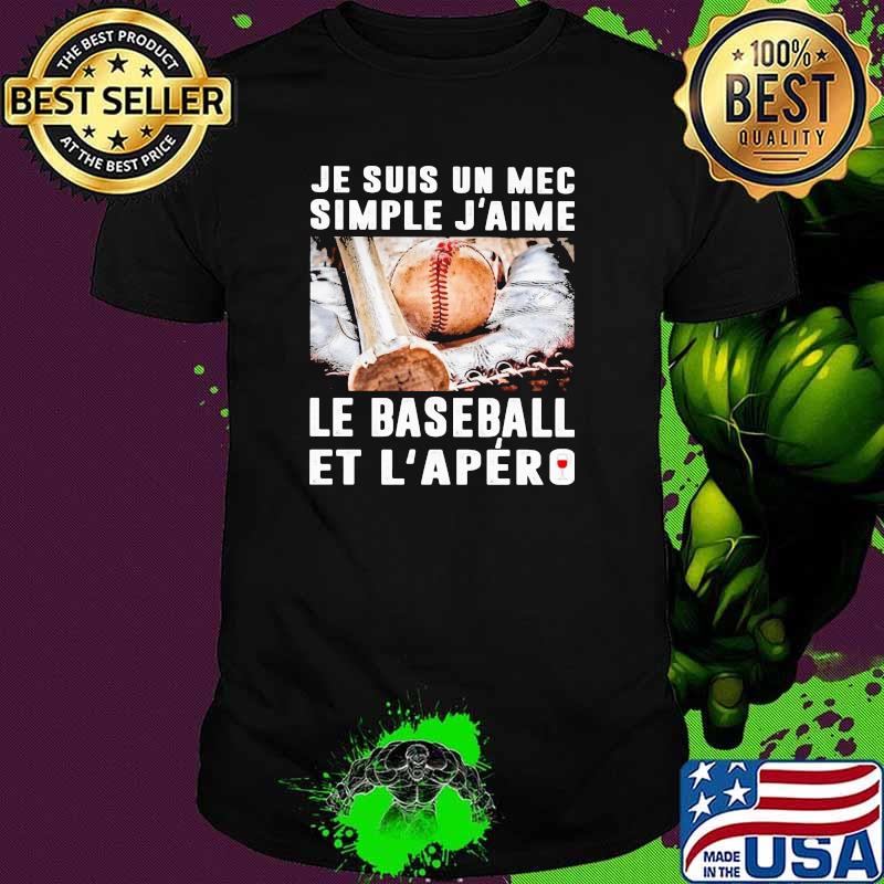 Je Suis Un Mec Simple J'aime Le Baseball Et L'apero Shirt Je Suis Un Mec Simple J'aime Le Baseball Et L'apero Shirt