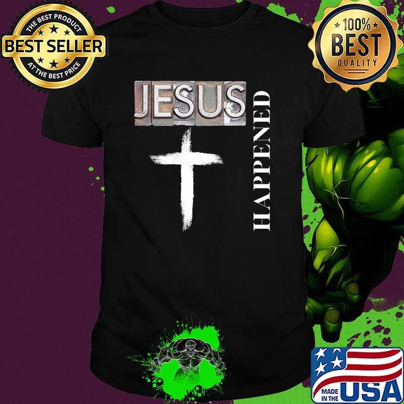 Jesus Happened Christian Spiritual and Cross T-Shirt