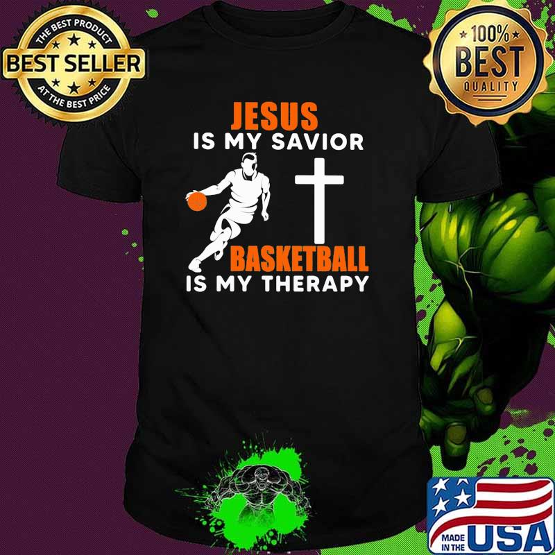 Jesus Is My Savior Basketball Is My Therapy Shirt