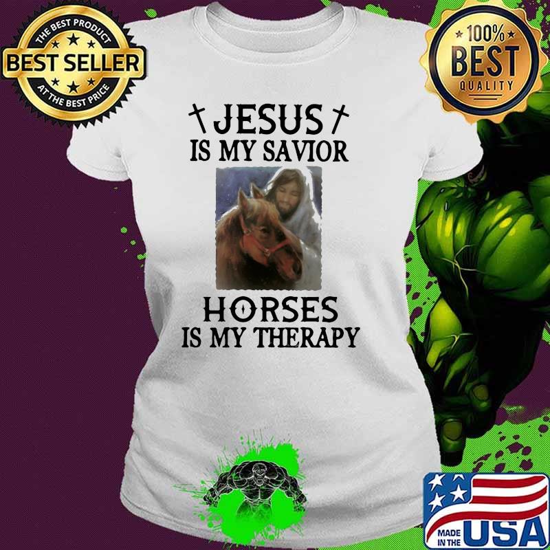 Jesus Is My Savior Horses Is My Therapy Shirt Ladies tee Jesus Is My Savior Horses Is My Therapy Shirt Ladies tee