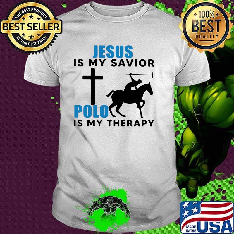 Jesus Is My Savior Polo Is My Therapy Shirt