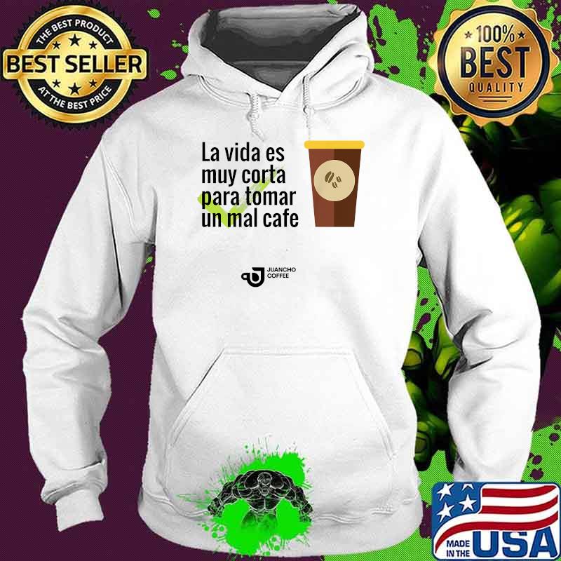 JUANCHOCOFFEELIVE-VIDA La vida es muy corta para tomar T-Shirt Hoodie JUANCHOCOFFEELIVE-VIDA La vida es muy corta para tomar T-Shirt Hoodie