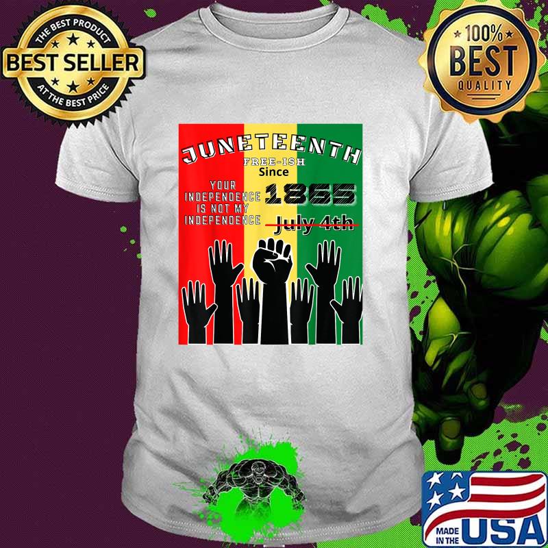 Juneteenth Free ish Your Independence Is Not My Independence T-Shirt