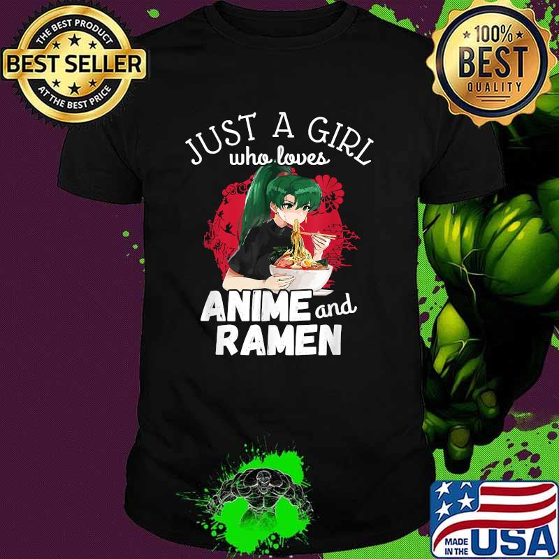 Just a girl who loves anime and ramen Noodels T-Shirt