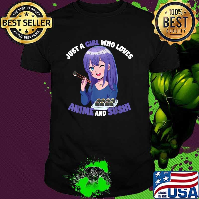 Just A Girl Who Loves Anime And Sushi Anime Girl T-Shirt