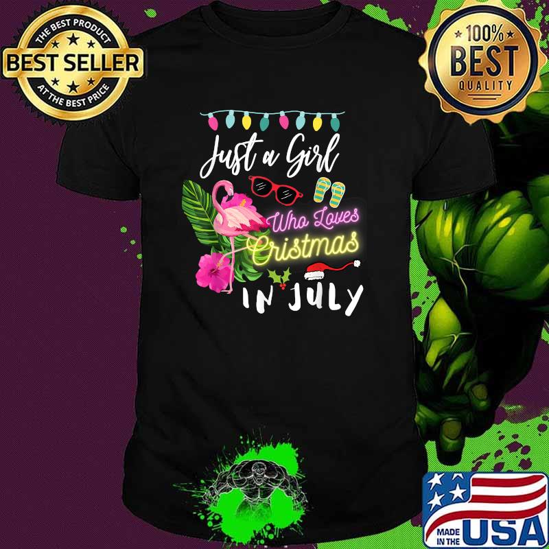 Just a Girl who loves Christmas in July Shirt