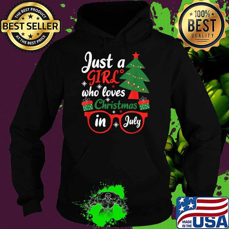 Just A Girl Who Loves Christmas In July Summer T-Shirt Hoodie Just A Girl Who Loves Christmas In July Summer T-Shirt Hoodie