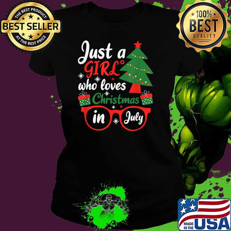 Just A Girl Who Loves Christmas In July Summer T-Shirt Ladies tee Just A Girl Who Loves Christmas In July Summer T-Shirt Ladies tee