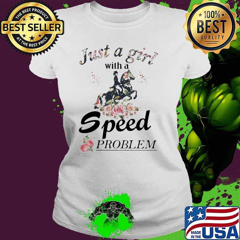 Just a girl with a speed problem horse flower Ladies tee Just a girl with a speed problem horse flower Ladies tee