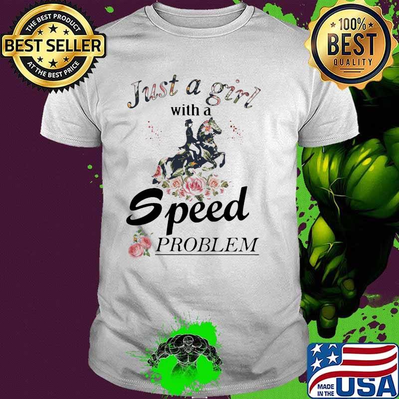 Just a girl with a speed problem horse flower shirt Just a girl with a speed problem horse flower shirt